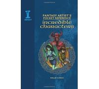 Fantasy Artist's Pocket Reference: Incredible Characters: Draw, Paint and Create 100 Beings of Myth and Imagination