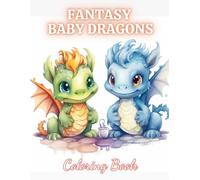Fantasy Baby Dragons Coloring Book: 100+ New Designs for All Ages