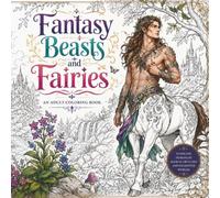 Fantasy Beasts and Fairies: An Adult Coloring Book of Magical Creatures and Enchanted Worlds