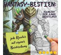 Fantasy-Bestien: Malbuch für junge Abenteurer: Das große Buch der fantastischen Wesen für Jungen ab 7 Jahren