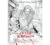 Fantasy Blacksmith: MASTER THE ART OF THE FANTASTICAL FORGE: A Premium Collection of High-Detail Fantasy Illustrations for Advanced Colorists (Magical Coloring)