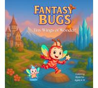 Fantasy Bugs Tiny Wings of Wonder!: Fly, Dream, and Color in a Fantasy World!