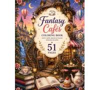Fantasy Cafes Coloring Book: Cozy Cafes, Magical Places & Endless Escapes (Vol. 2)