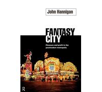 Fantasy City: Pleasure and Profit in the Postmodern Metropolis (Routledge Research in Cultural and)
