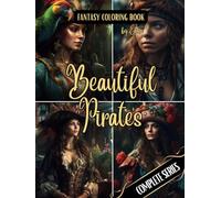 Fantasy Coloring Book Beautiful Pirates Complete Series: For Adults and Teens | 100 Images of Pirate Women with White and Black Backgrounds
