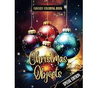 Fantasy Coloring Book Christmas Objects Special Edition: For Adults and Teens | Black Line and Grayscale Images of Christmas Objects (The Enchanting World of Christmas Coloring Books)