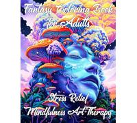 Fantasy Coloring Book for Adults | Stress Relief & Mindfulness Art Therapy: 50 Unique & Enchanting Designs for Relaxation | Creative Patterns for Calm & Mental Wellness