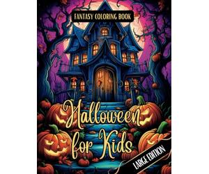 Fantasy Coloring Book Halloween for Kids Large Edition: Spooktacular Fun with Not-So-Scary Halloween Scenes and Simple Images for Kids, Teens, Adults ... Enchanting World of Halloween Coloring Books)