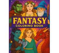 Fantasy Coloring Book - Magical Creatures, Legendary Heroes, and Enchanting Worlds for Relaxation and Creativity: Fun and Creative Coloring Pages for Kids Ages 4-8