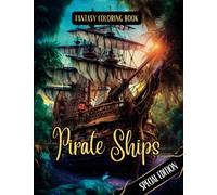 Fantasy Coloring Book Pirate Ships Special Edition: For Men and Women | Pirate Ships Images with White and Black Backgrounds (Pirate Special Edition Coloring Books)