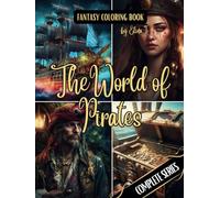 Fantasy Coloring Book The World of Pirates Complete Series: For Adults and Teens | 100 Pirate Coloring Pages with White and Black Backgrounds