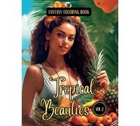 Fantasy Coloring Book Tropical Beauties Vol. 2: Grayscale and Line Art Images of Beautiful Tropical Women