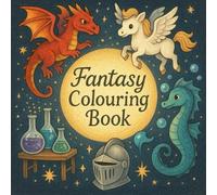 Fantasy Colouring Book for Kids: An Enchanted Journey into Majestic Dragons, Playful Pegasi, Bubble-Blowing Sea Serpents, Sparkling Potion Labs, Heroic Knights, and More!