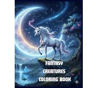 Fantasy Creatures Coloring Book: A Magical Coloring Adventure with Dragons, Unicorns, Fairies & More