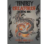 Fantasy Creatures Coloring Book: A Magnificent Collection Of Extraordinary Mythical Fantasy Creatures For Inspiration And Relaxation: Volume 2 (Mythical Fantastic Beasts)