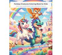 Fantasy Creatures Coloring Book for Kids: Unicorns, Dragons, and Mythical Beasts: A Creative Coloring Adventure for Ages 6-10