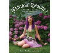 Fantasy Crochet : 16 Whimsical Patterns Inspired by Faeries, Elves, Nymphs & More