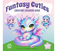 Fantasy Cuties - Creature Coloring Book: Cute Dragons, Fairies & Magical Creatures for Relaxing Coloring - A Kawaii Fantasy Coloring Book for All Ages (The Cuties Collection)