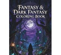 Fantasy & Dark Fantasy Coloring Book: Mystical Creatures, Enchanted Forests, Gothic Art, and Magic Realms for Adults - Intricate Fantasy Coloring Pages for Relaxation and Creativity