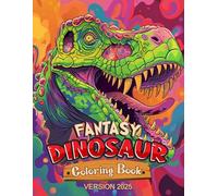 Fantasy Dinosaur Coloring Book 2025: Over 45 Coloring Pages Fun Dinosaurs| For Kids And Adults