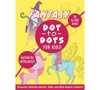 Fantasy Dot to Dot for Kids: 30 puzzles graded by difficulty, featuring unicorns, fairies and more!