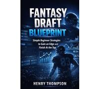 Fantasy draft blueprint: Simple strategies for beginners to gain an edge and finish at the top