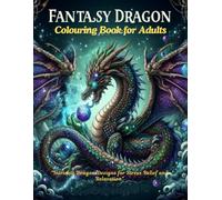 Fantasy Dragon Colouring Book for Adults: Intricate Dragon Designs for Stress Relief and Relaxation | 112 Pages | 50+ Unique Drawings of Dragons for Adults and Teens to Color | 8.5 x 11 inchs