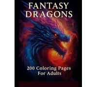 Fantasy Dragons: 200 Coloring Pages For Adults