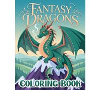 Fantasy Dragons Coloring Book: Epic Adventures with Mythical Beasts, Magical Realms, and Imaginative Scenes for Creative Play and Relaxation