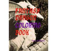 Fantasy Dragons, , Fantasy World, Magical Mystery World,: Perfect Gift for All Ages, Relaxing, Stress Relief, Unwind, Color Theory,