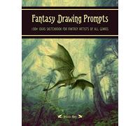 Fantasy Drawing Prompts: 100+ Ideas Sketchbook for Fantasy Artists of All Genres