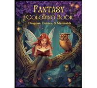 Fantasy Dreams: Magical Coloring Book for Adults and Teens with Dragons, Fairies and Mermaids for Stress Relief and Relaxation (Fantasy Coloring Books)