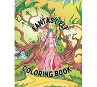 Fantasy Elf Coloring Book: Perfect For All Ages