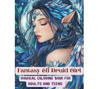 Fantasy Elf Druid Girl Coloring Book Magical Forest Creatures & Enchanted Druid Art for Relaxation: Beautiful Elf Girls, Mystic Druid Designs, ... Coloring Pages for Adults & Teens