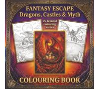 Fantasy Escape, Dragons, Castles & Myth: An Adult Coloring Book Featuring Epic Medieval Landscapes, Mythical Creatures, and Stress-Relieving Fantasy Scenes