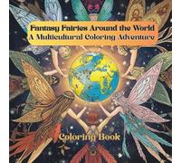 Fantasy Fairies Around the World: A Multicultural Coloring Adventure: Magical Fairy Illustrations Inspired by Cultures of Europe, Asia, Middle East, ... and Creative Coloring for Teens & Adults