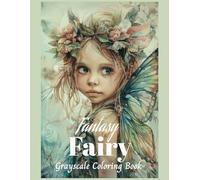 Fantasy Fairy Grayscale Coloring Book: Enchanted Forests, Magical fairies, Fantasy for Relaxation and Stress Relief (Mythical Creatures, Fantasy Animals, Dragons, and Other Imaginary Beasts)