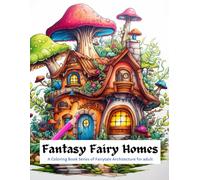 Fantasy Fairy Homes: A Coloring Book Series of Fairytale Architecture for adult