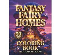 Fantasy Fairy Homes Coloring Book: 50 Beautiful Enchanted Designs For Creative Escape