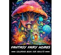 Fantasy Fairy Homes Coloring Book For Adults: 50+ Magical whimsical fairy houses for relaxation and stress relief / mindfulness large print adult coloring book for women and teens