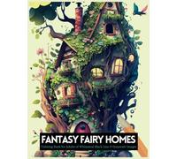 Fantasy Fairy Homes Coloring Book for Adults: 50 Unique Whimsical Black Line and Grayscale Images | Relaxation and Anxiety Relief for Women & Men