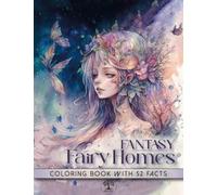 Fantasy Fairy Homes Coloring Book: Modern Art Designs of Beauties in Fairyland with Whimsical and Magical Forest with 52 Facts About Fairies