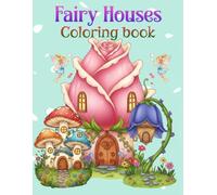 Fantasy Fairy House Coloring Book - Enchanting Woodland Homes with Colored Reference Pages.: A relaxing artistic journey through magical nature scenes and decorative illustrations.