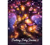 Fantasy Fairy Houses 2 Coloring Book for Adults: 50 High-Quality Images of Fairy architecture for Artistic Expression, Creativity, and Relaxation (Fantasy Fairy Houses Coloring Book for Adults)