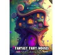 Fantasy Fairy Houses: An Adult Coloring Book With 50 Fine Line Grayscale Magical Drawing Images For Relaxation, Stress Relief, and Fairy Tale ... Book For Relaxation and Stress Relief)