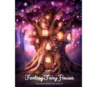 Fantasy Fairy Houses Coloring Book for Adults: 50 High-Quality Images of Fairy Architecture-- Enchanted Castles, Cosy Mushroom Cottages and Whimsical ... Expression, Creativity, and Relaxation