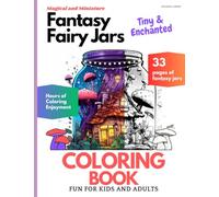 Fantasy Fairy Jars, Coloring Book for Kids and Adults: 33 Coloring Book pages of tiny and enchanted Fairy Jars containing whimsical details of magical fairy gardens, tiny houses and old windows.