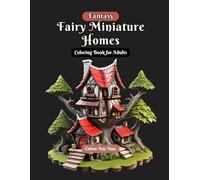 Fantasy Fairy Miniature Homes Coloring Book for Adults: Mystical Grayscale Fairy Houses Coloring Images Depicting Fairytale Architecture