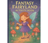 Fantasy Fairyland Activity Book: Whimsical Mazes, Coloring Pages & Puzzles for Kids and Dreamers