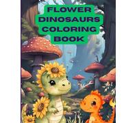 Fantasy Flower Dinosaurs Coloring Book for Kids Ages 4-8: Unique Fantasy Dino Pages for Kids